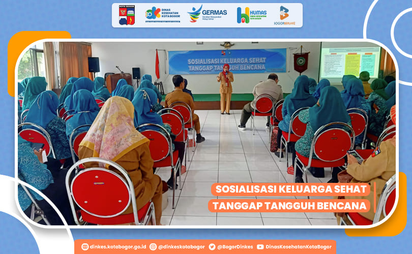 SOSIALISASI KELUARGA SEHAT TANGGAP TANGGUH BENCANA DINAS KESEHATAN KOTA BOGOR