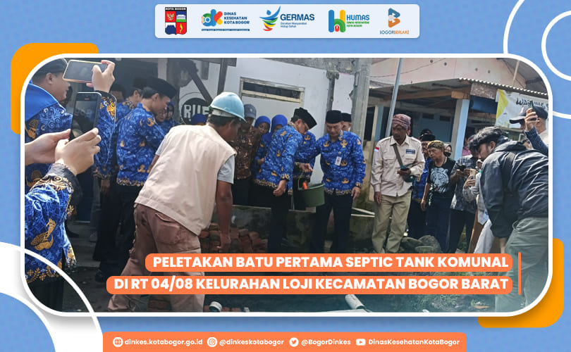 PELETAKAN BATU PERTAMA SEPTIC TANK KOMUNAL DI RT 04/08 KELURAHAN LOJI KECAMATAN BOGOR BARAT