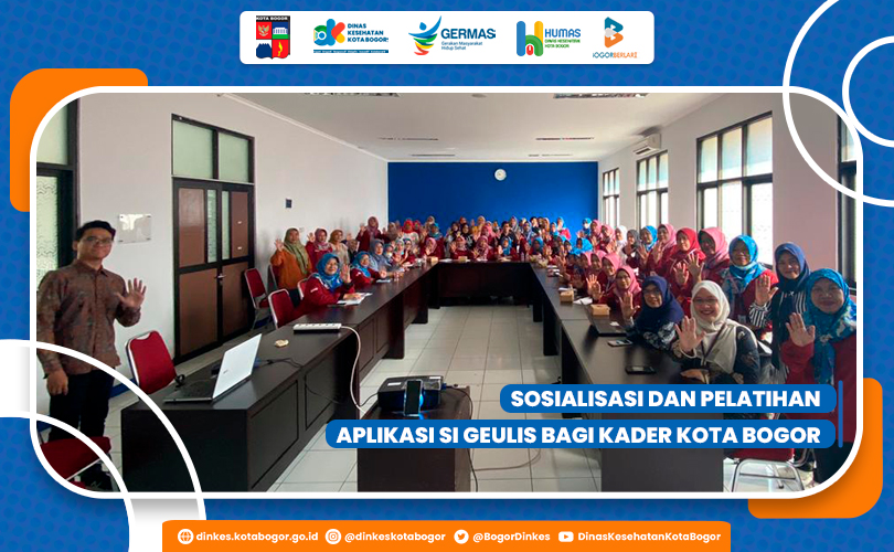 SOSIALISASI DAN PELATIHAN APLIKASI SI GEULIS BAGI KADER KOTA BOGOR